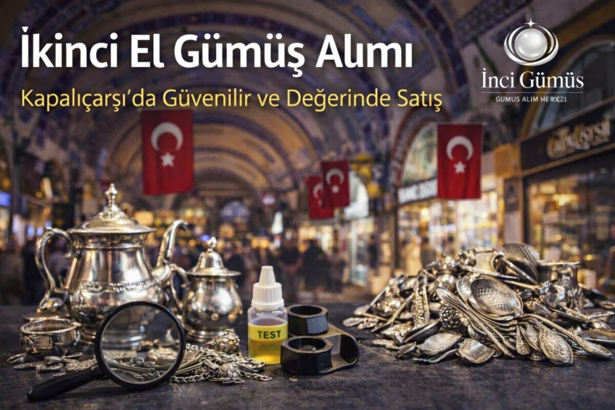 Kapalıçarşı Gümüş Alımı – İstanbul’un Güvenilir Adresi İnci Gümüş