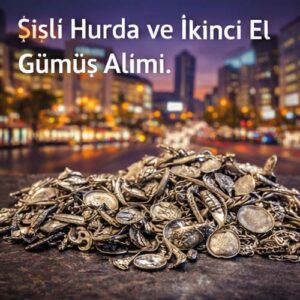 Şişli Hurda ve İkinci El Gümüş Alımı